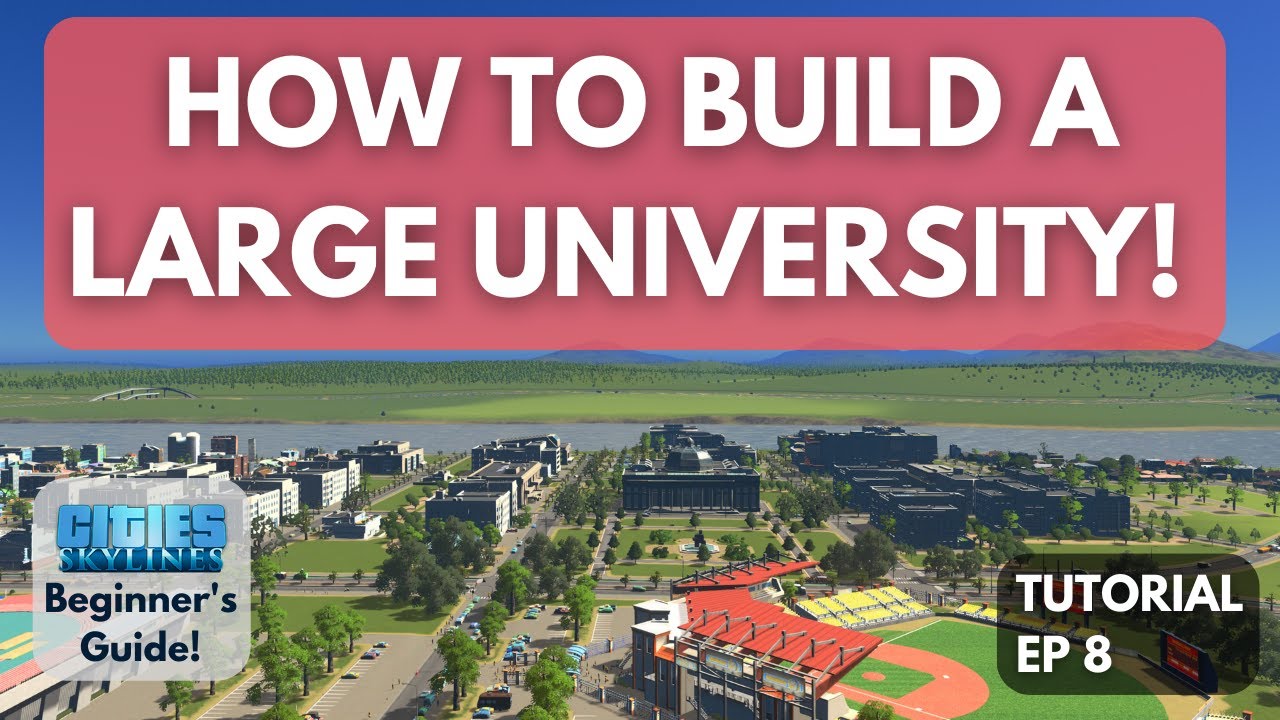 HOW TO BUILD a LARGE University in Cities Skylines [Beginner's Guide #8]
