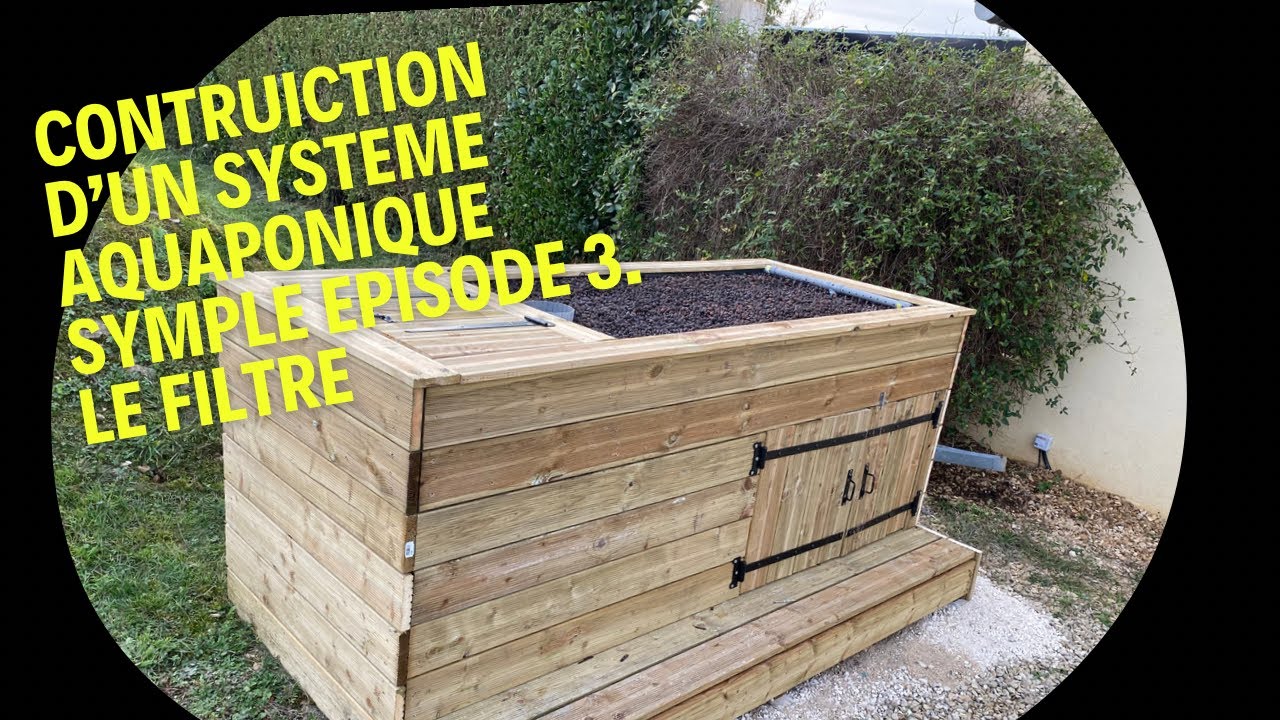 Construction d’un système aquaponique simple épisode 3 . Le filtre