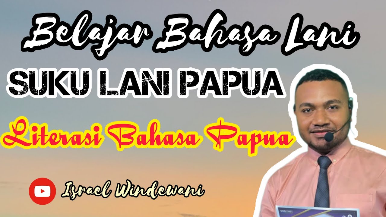 Belajar Bahasa Lani | Literasi Bahasa Papua | Pegunungan Tengah Provinsi Papua