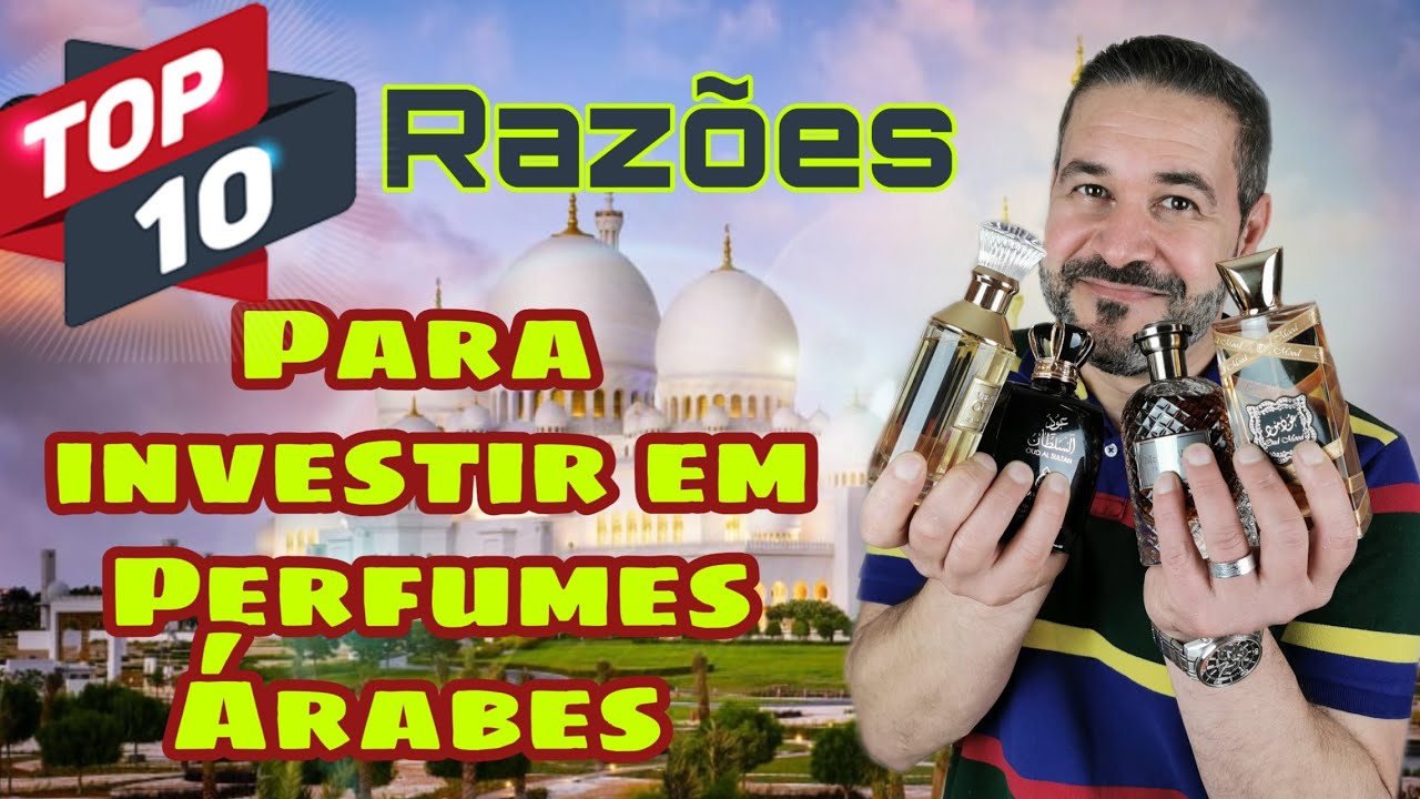 Top 10 Razões para investir em Perfumes Árabes - Oriente Médio