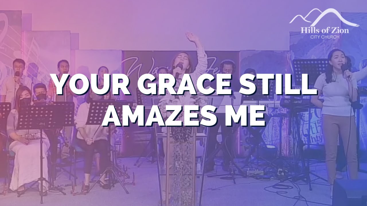 Your Grace Still Amazes Me  |  Hills of Zion Worship Team