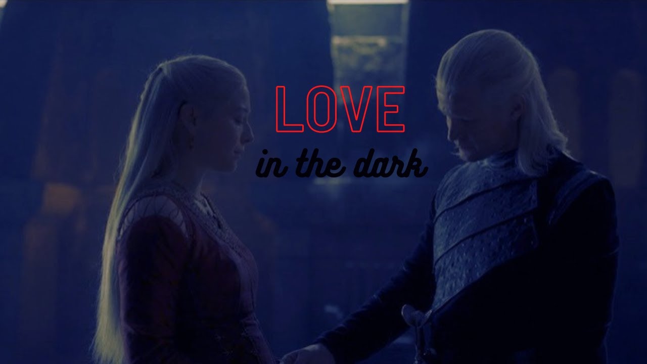 ☆ Daemon & Rhaenyra ● Love in the dark