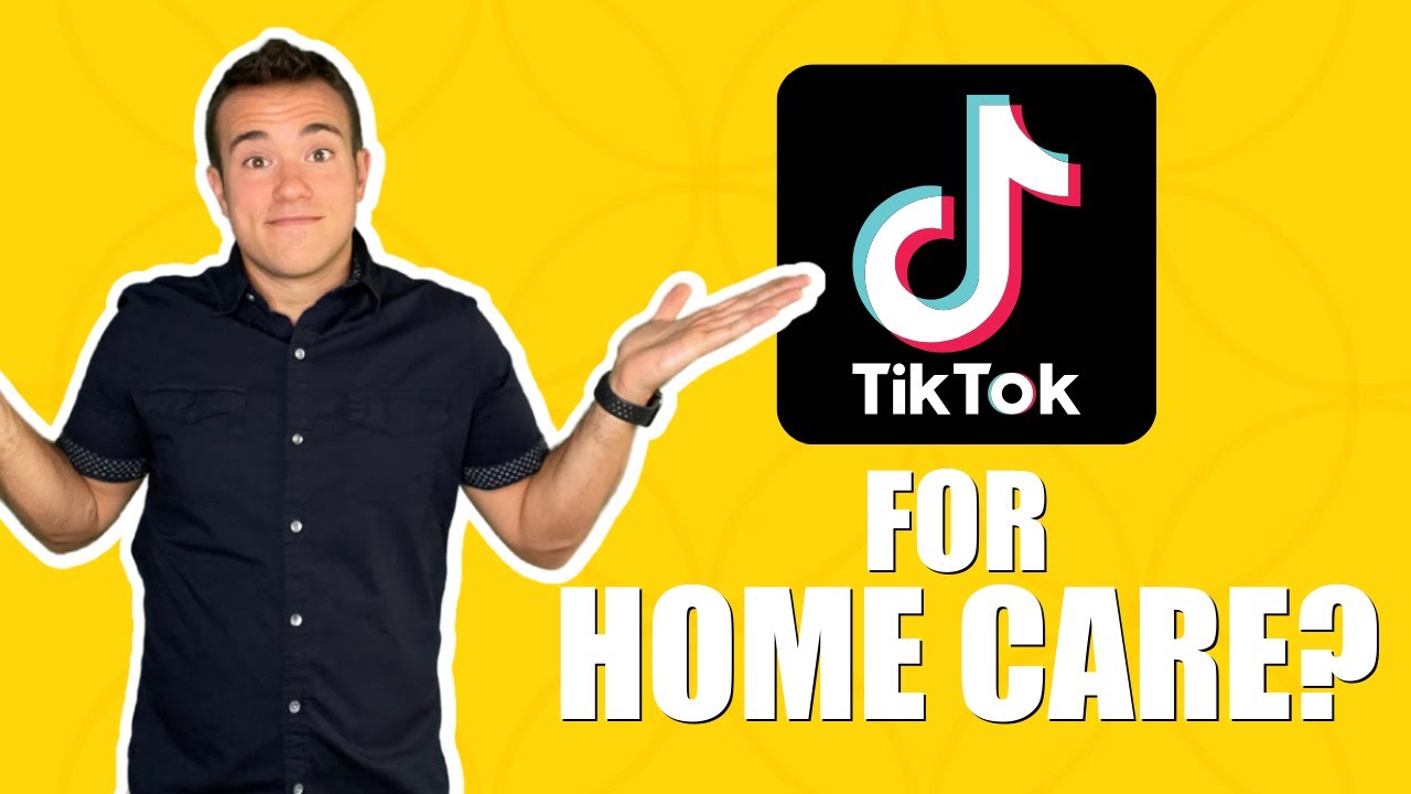 TikTok For Home Care: Should You Use It?