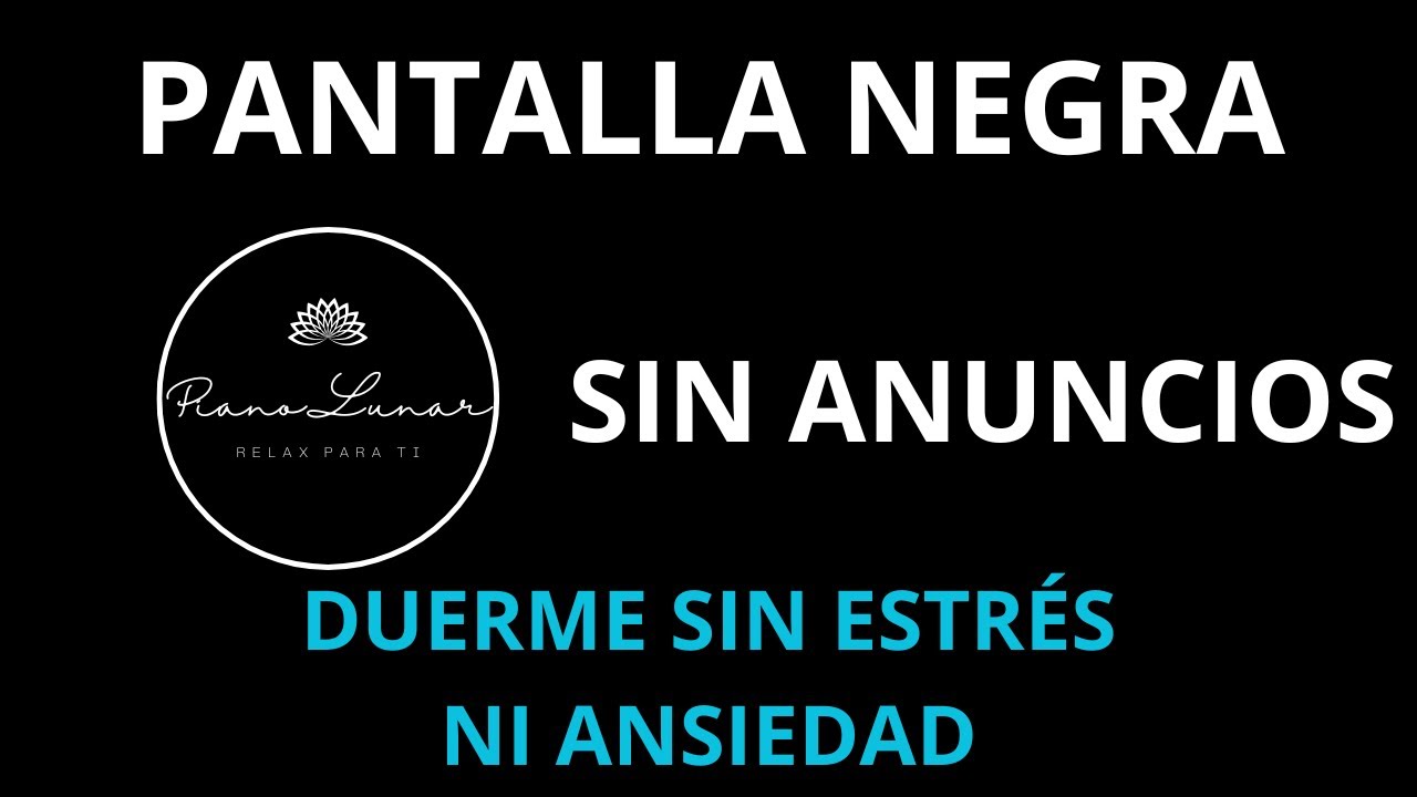 Música de Piano para Dormir Profundo Durante Horas 🌙 Adiós Ansiedad. SIN ANUNCIOS. PANTALLA NEGRA.