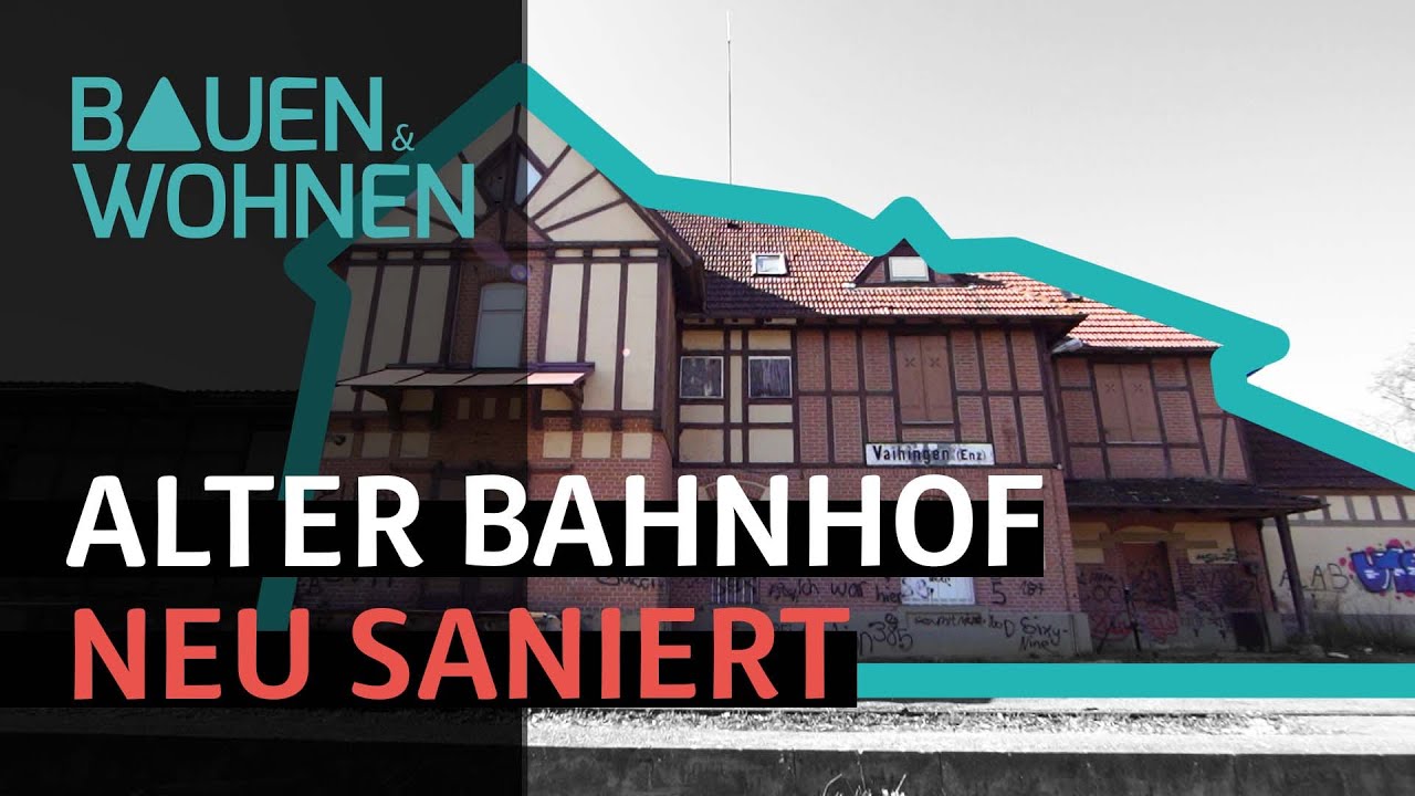 Sanieren: Bahnhof denkmalgeschützt sanieren | BAUEN & WOHNEN