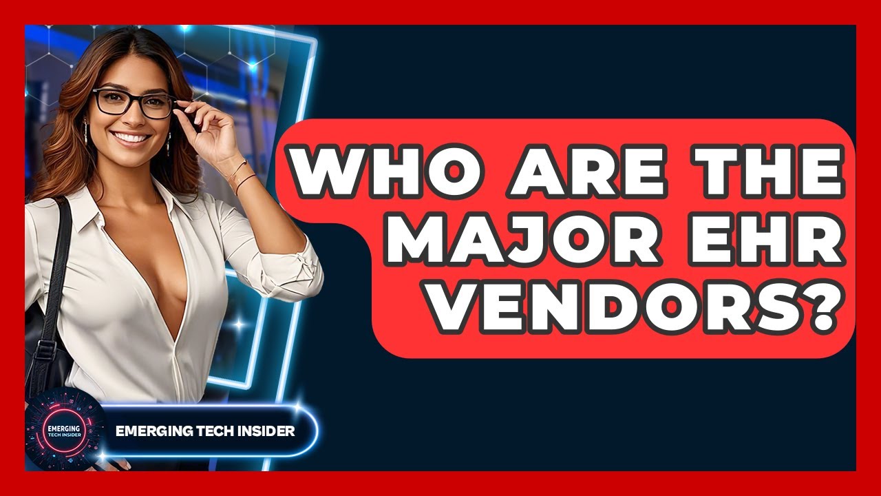 Who Are The Major EHR Vendors? - Emerging Tech Insider