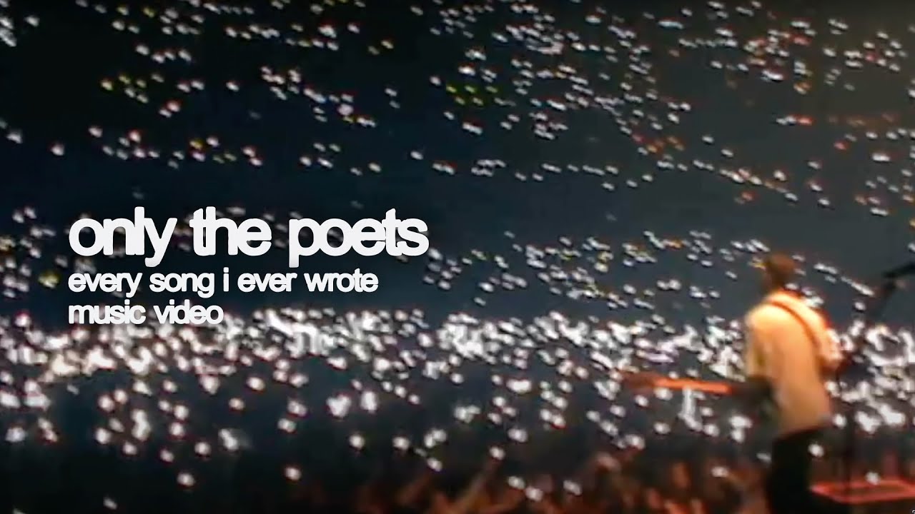 Only The Poets - Every Song I Ever Wrote (Official Video)