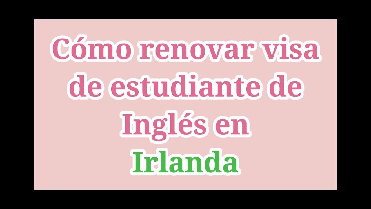 Tutorial: C&oacute;mo renovar visa de estudiante de ingl&eacute;s GNIB - IRLANDA