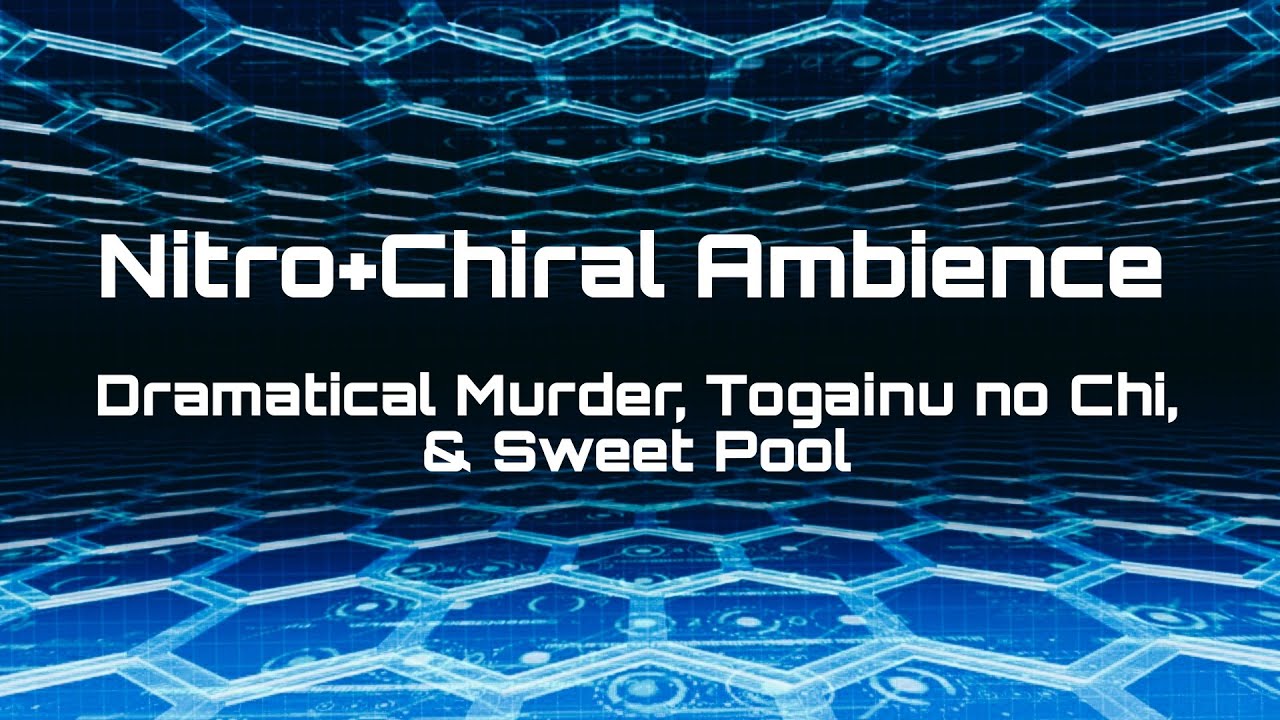 Nitro+Chiral Ambience [Dramatical Murder, Togainu no Chi, & Sweet Pool]