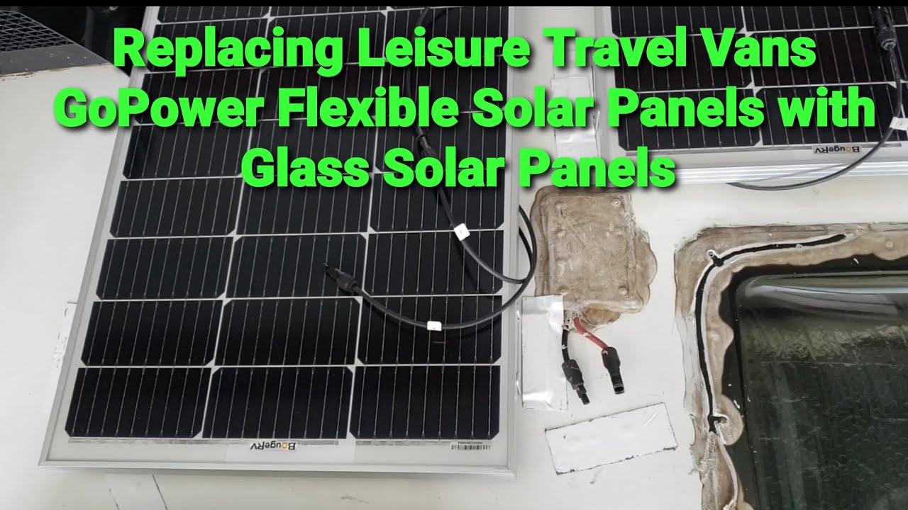 Replacing Leisure Travel Vans GoPower Flexible Solar Panels with BougeRV Glass Solar Panels 