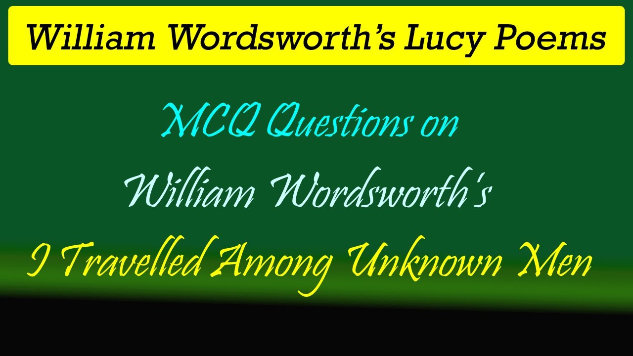 I Travelled Among Unknown Men By William Wordsworth MCQ
