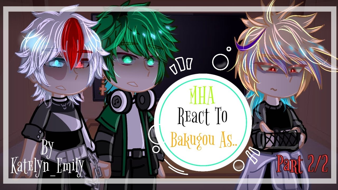 •°[MHA React To Bakugou As ???]°•||Part 2/2||Last Part||MHA×FNAF||Credits On The Video||Cringe?||