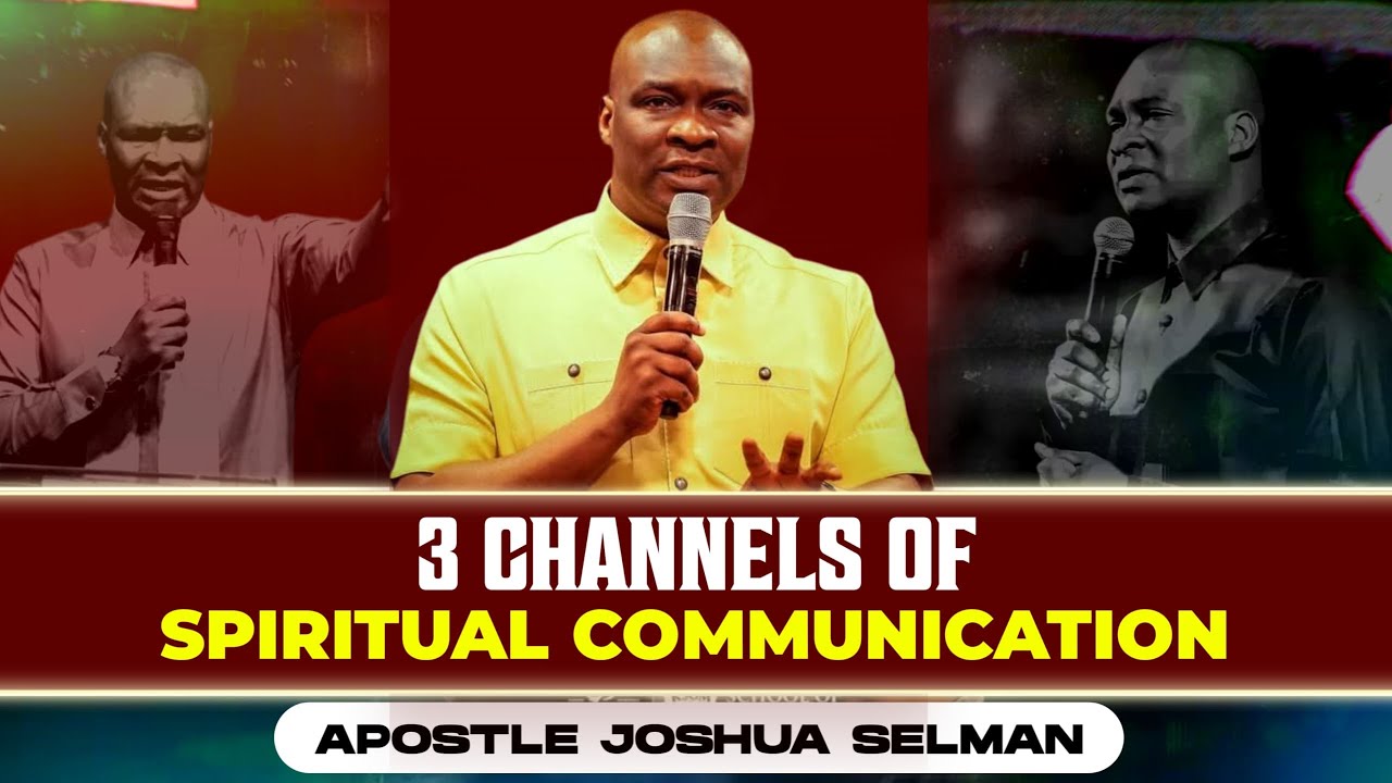 3 CHANNELS OF SPIRITUAL COMMUNICATION || APOSTLE JOSHUA SELMAN