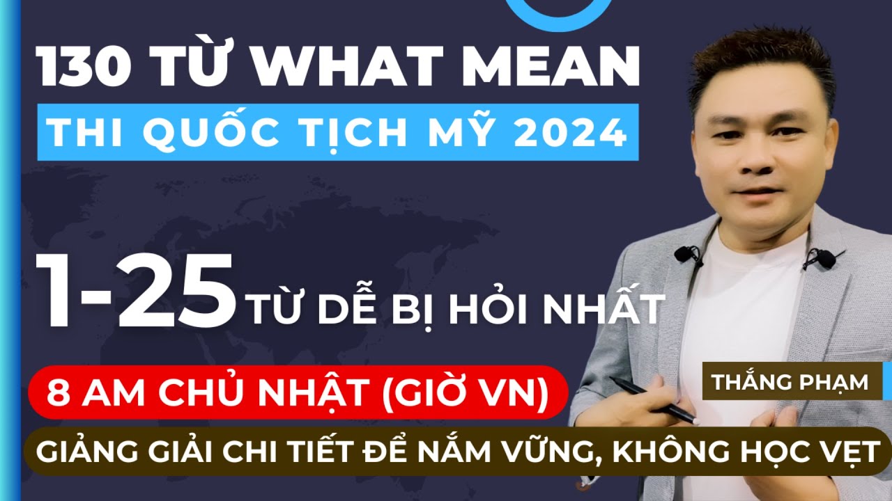 1-25 TỪ WHAT MEAN DỄ BỊ HỎI NHẤT - THI QUỐC TỊCH MỸ 2024 - Thắng Phạm