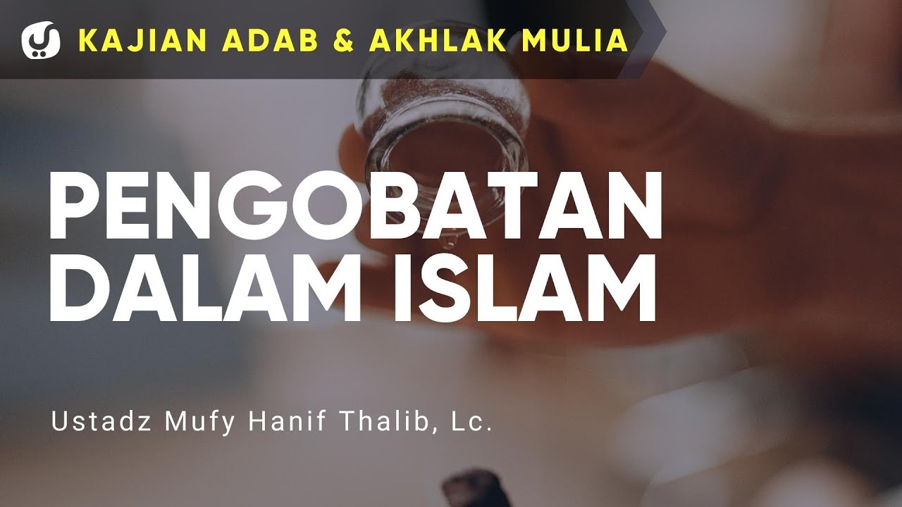 Pengobatan dalam Islam - Ustadz Mufy Hanif Thalib, Lc. - Kajian Akhlak Mulia