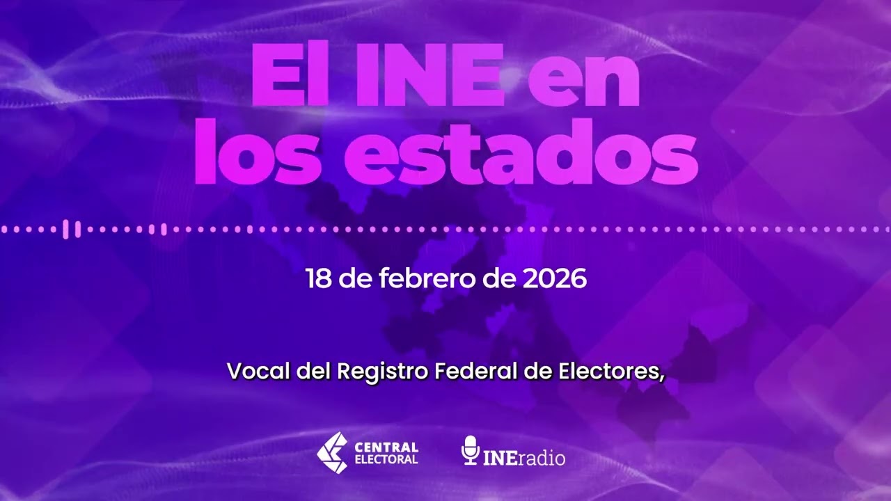 El INE en los estados, 18 de febrero de 2026