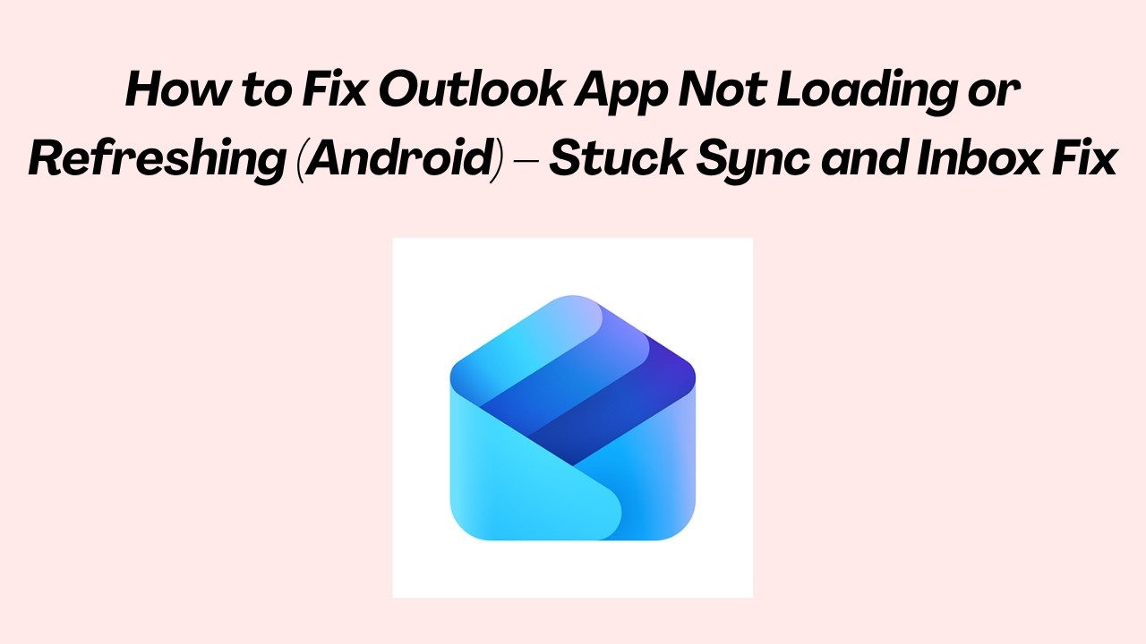 How to Fix Outlook App Not Loading or Refreshing (Android) &ndash; Stuck Sync and Inbox Fix