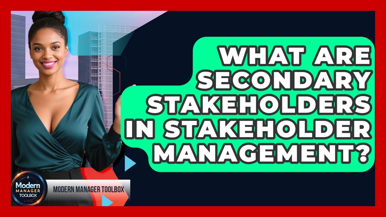 What Are Secondary Stakeholders In Stakeholder Management? - Modern Manager Toolbox
