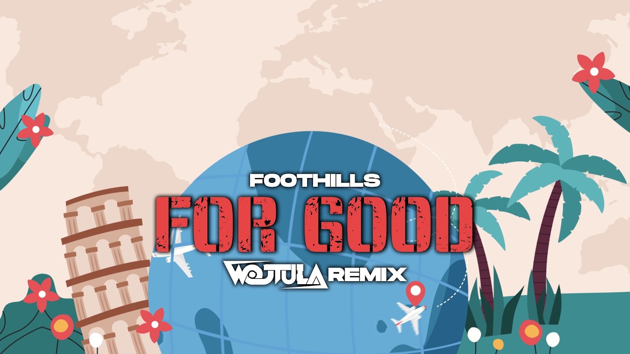 Foothills - For Good (WOJTULA REMIX)