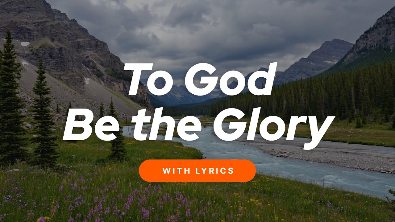 To God Be the Glory (WITH LYRICS) 🙏 Powerful Christian Hymn of Worship & Praise