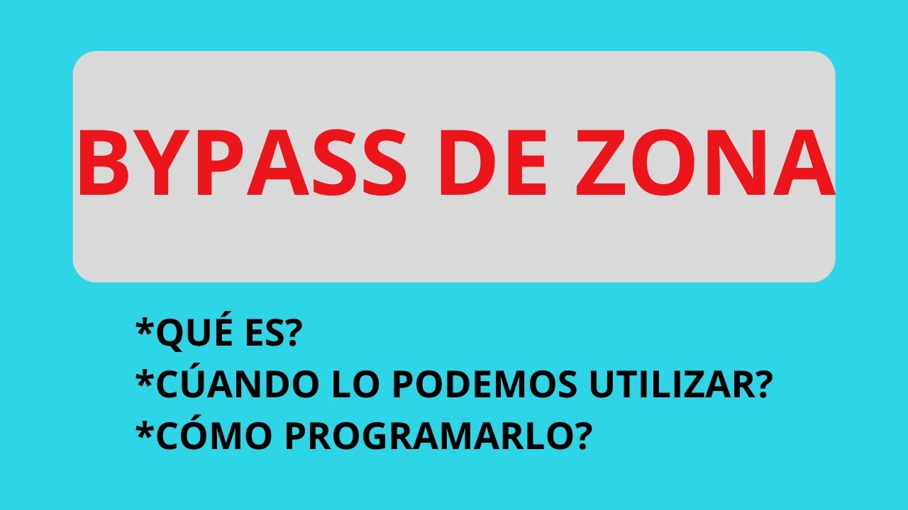 Qué es el Bypass de zona? cómo utilizarlo?