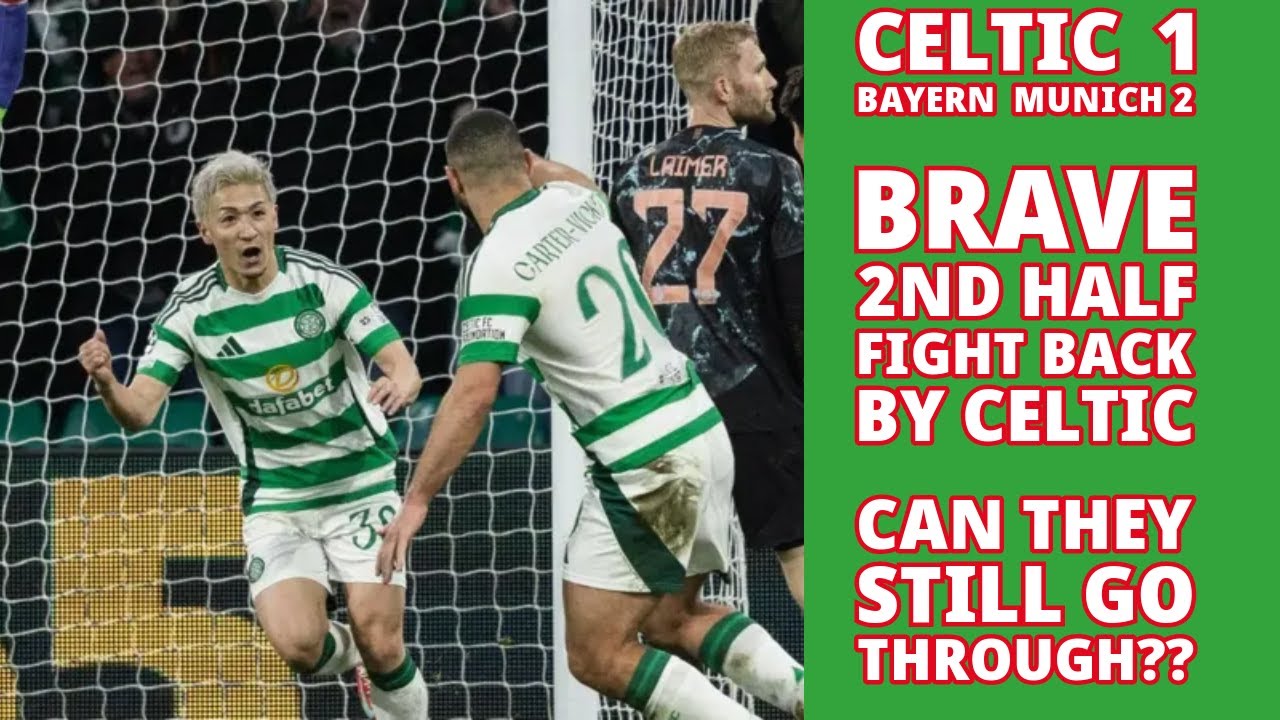 CELTIC 1 Bayern Munich 2: Brave 2nd Half CELTIC Fight Back Fails!!