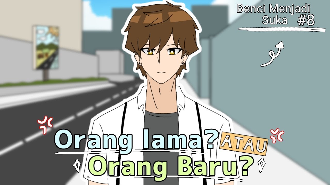 Orang lama atau orang baru? (Benci Menjadi Suka part 8) ❤️‍🩹