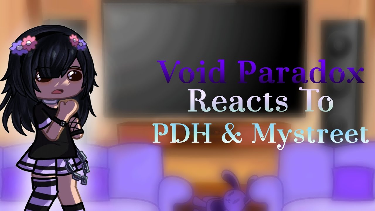 ( PART 3 ON HOLD ) Void Paradox Reacts To PDH & Mystreet || Void Paradox Reacts PT. 2