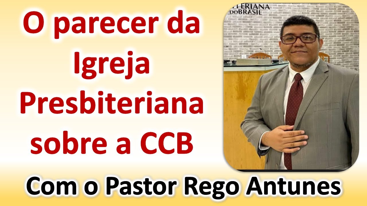 O parecer da igreja Presbiteriana sobre a CCB, com o Pastor Rego Antunes.