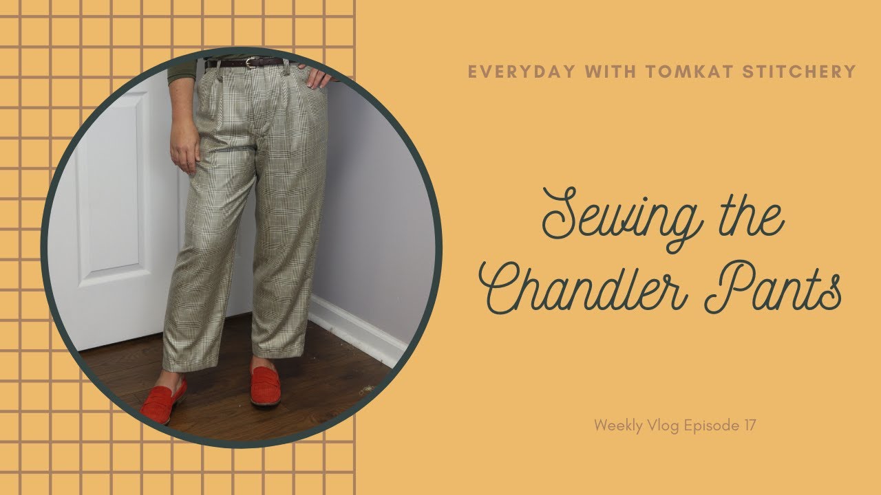 Everyday With TomKat Stitchery | Sewing The Chandler | Pants Vlog 17