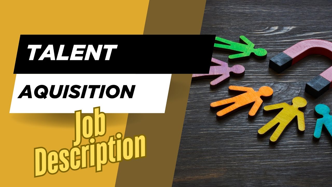 Job description of Talent Acquisition - Role, Responsibilities & Skills