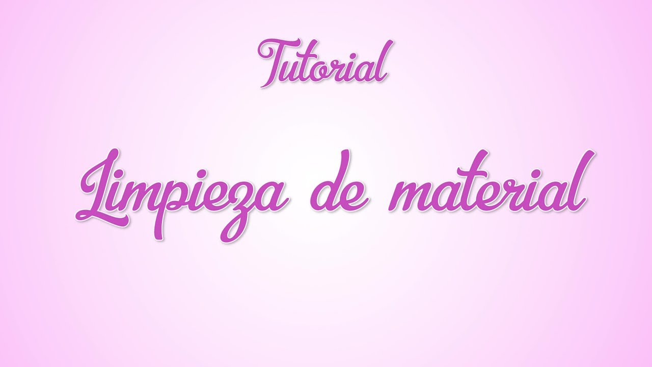 Tutorial - Limpieza de material