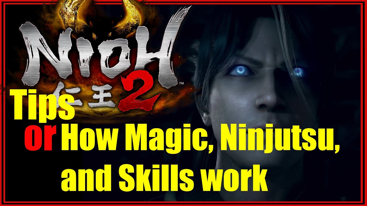 Nioh 2 Tips or How Magic, Ninjutsu, and Skills Work
