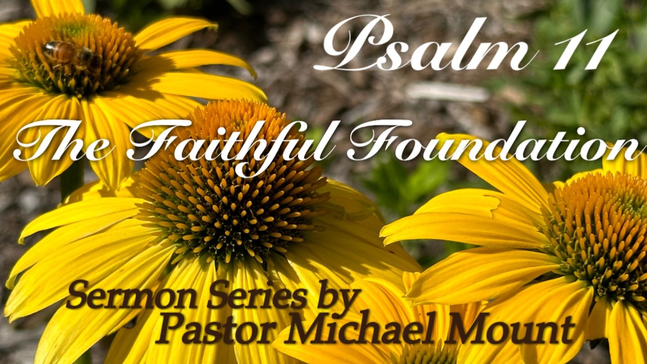 Psalm 11 - The Faithful Foundation - Sunday Service 3-01-26