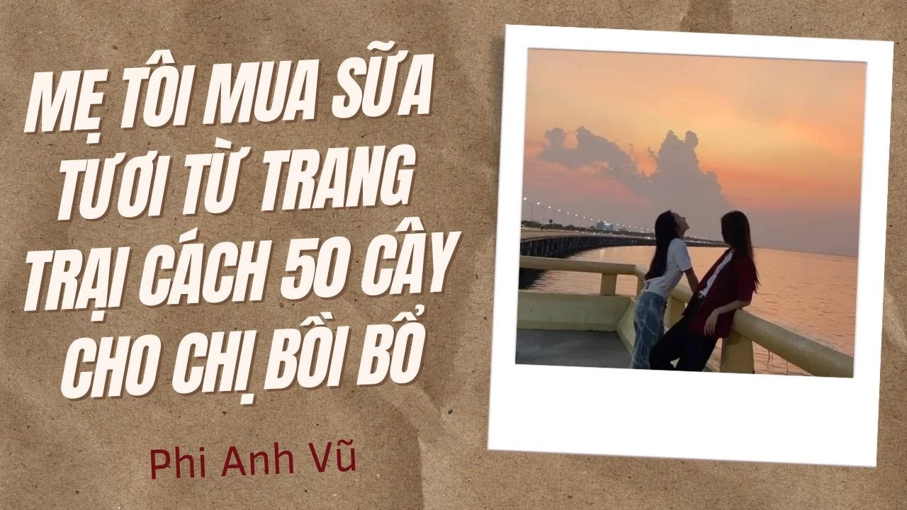 [Truyện Audio] Mẹ Tôi Mua Sữa Tươi Từ Trang Trại Cách 50 Cây Cho Chị Bồi Bổ | Phi Anh Vũ