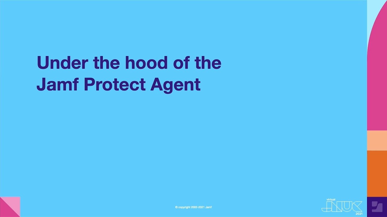 Under the hood of the Jamf Protect agent | JNUC 2021