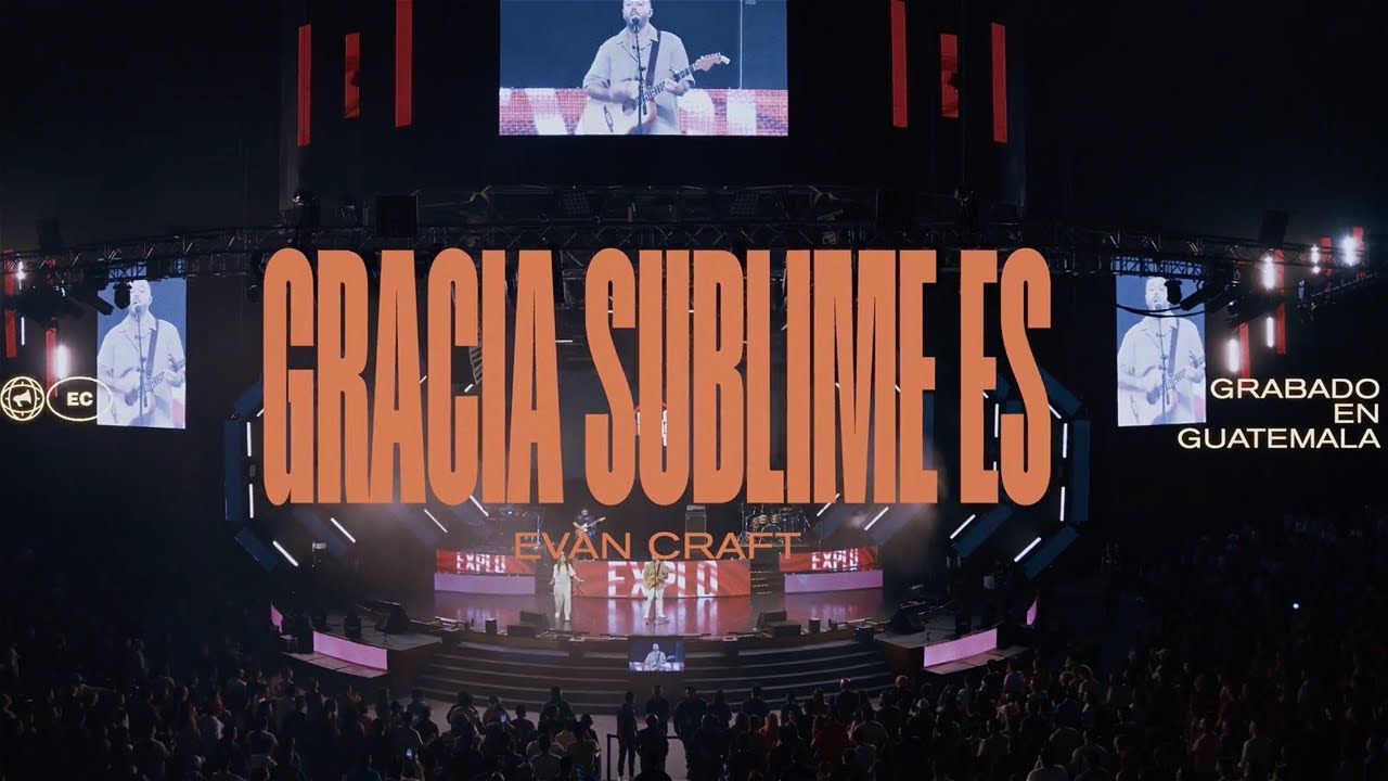 Evan Craft - Gracia Sublime Es (En Vivo desde Guatemala)