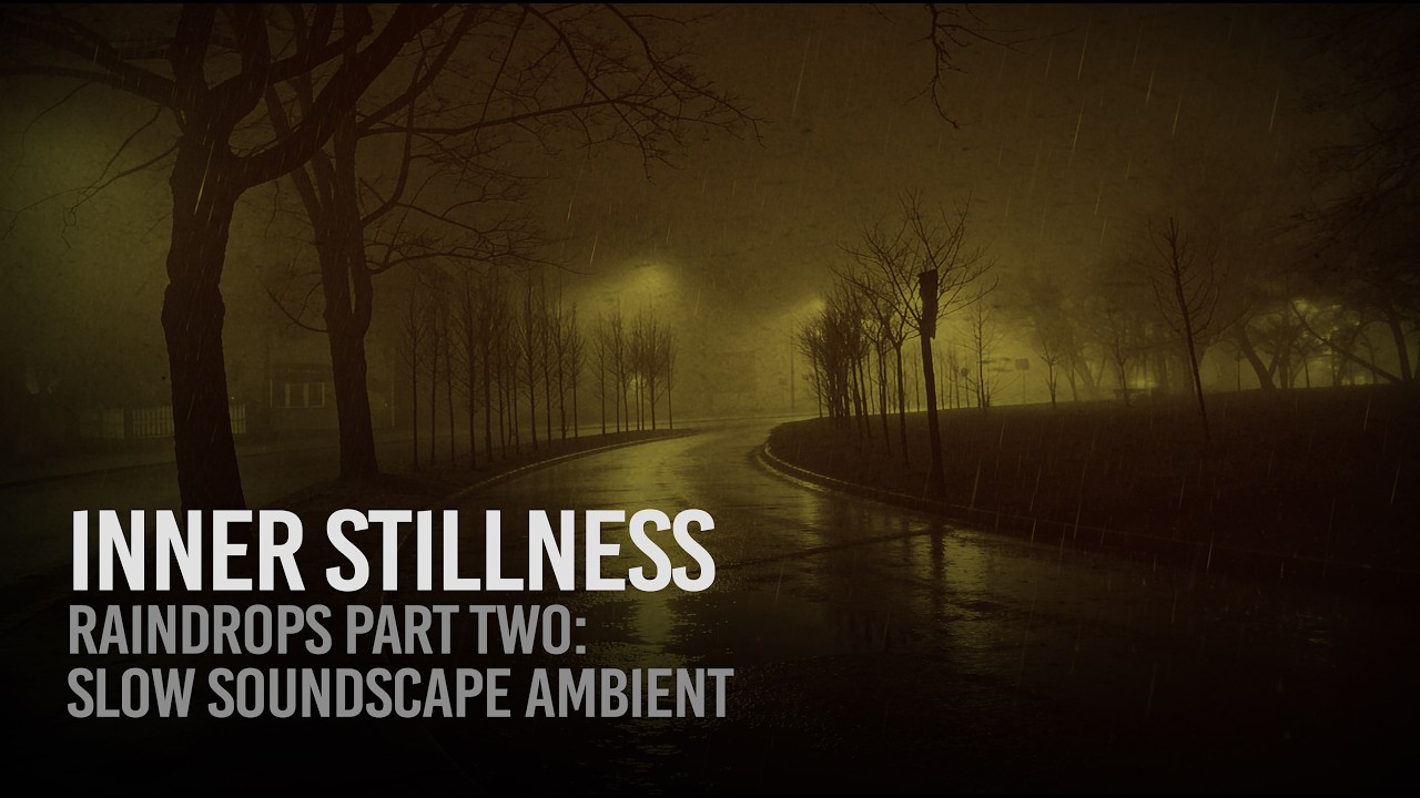 Raindrops Part Two:  Slow Soundscape Ambient,  Long Form Calm and Focus Music