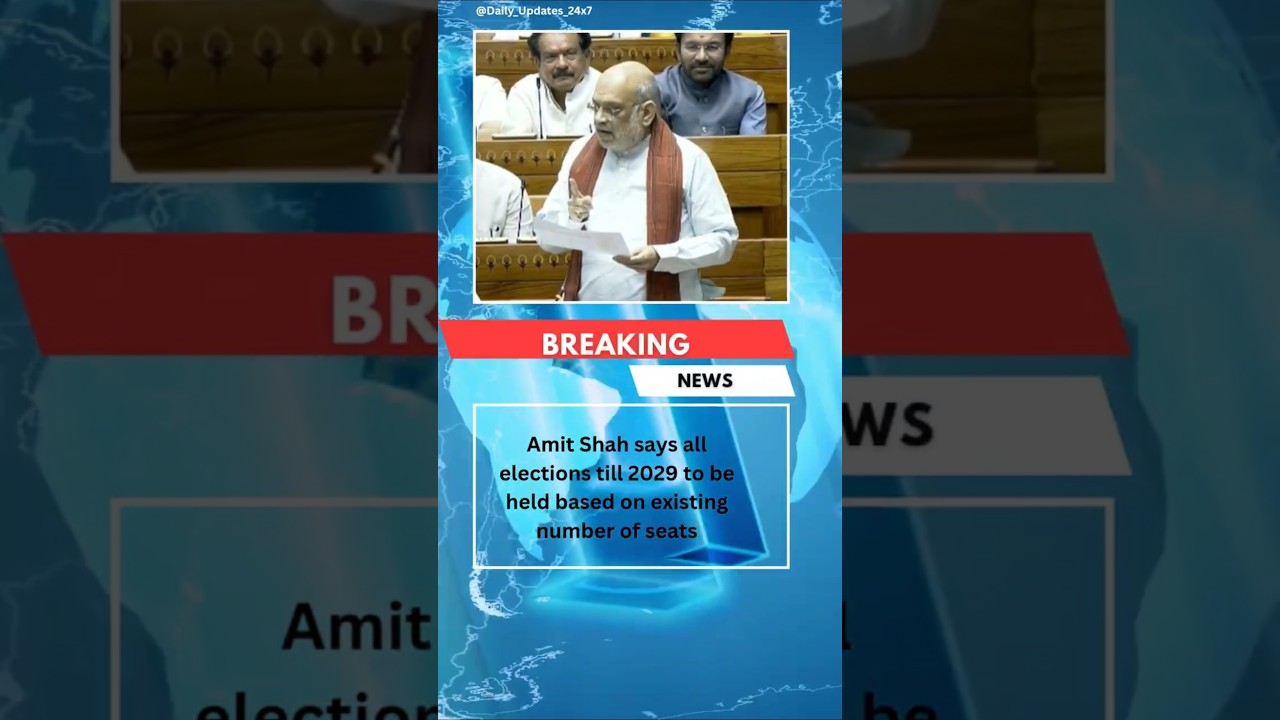 Amit Shah says all elections till 2029 to be held based on existing number of seats