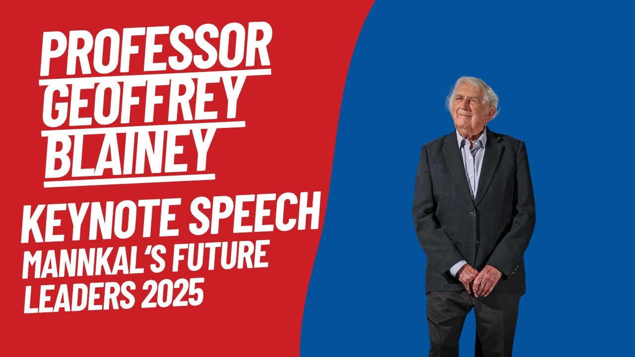 Australia - Then and Now: Geoffrey Blainey's Keynote Address at Mannkal's Future Leaders