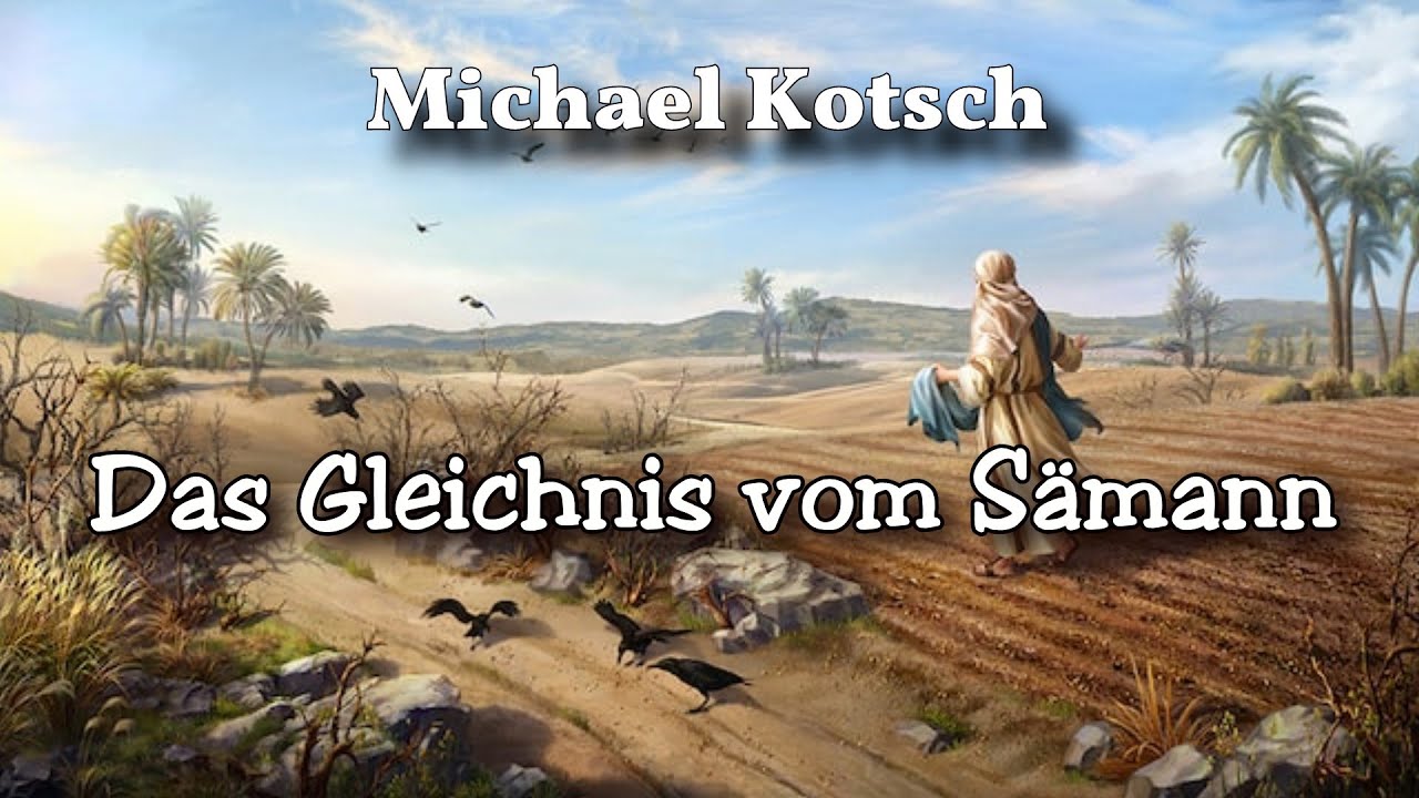 Michael Kotsch / Das Gleichnis vom Sämann / Predigt zu Lukas 8, 4-8