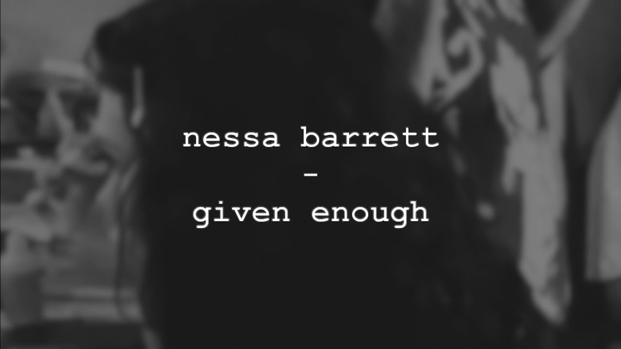 nessa barrett - GIVEN ENOUGH (lyrics)