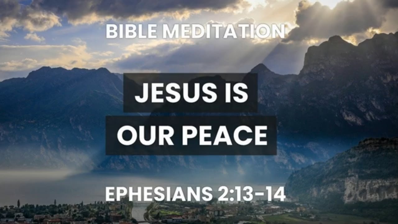 Ephesians 2:13-14 Bible Verse Meditation - Jesus Is Our Peace - Be Still