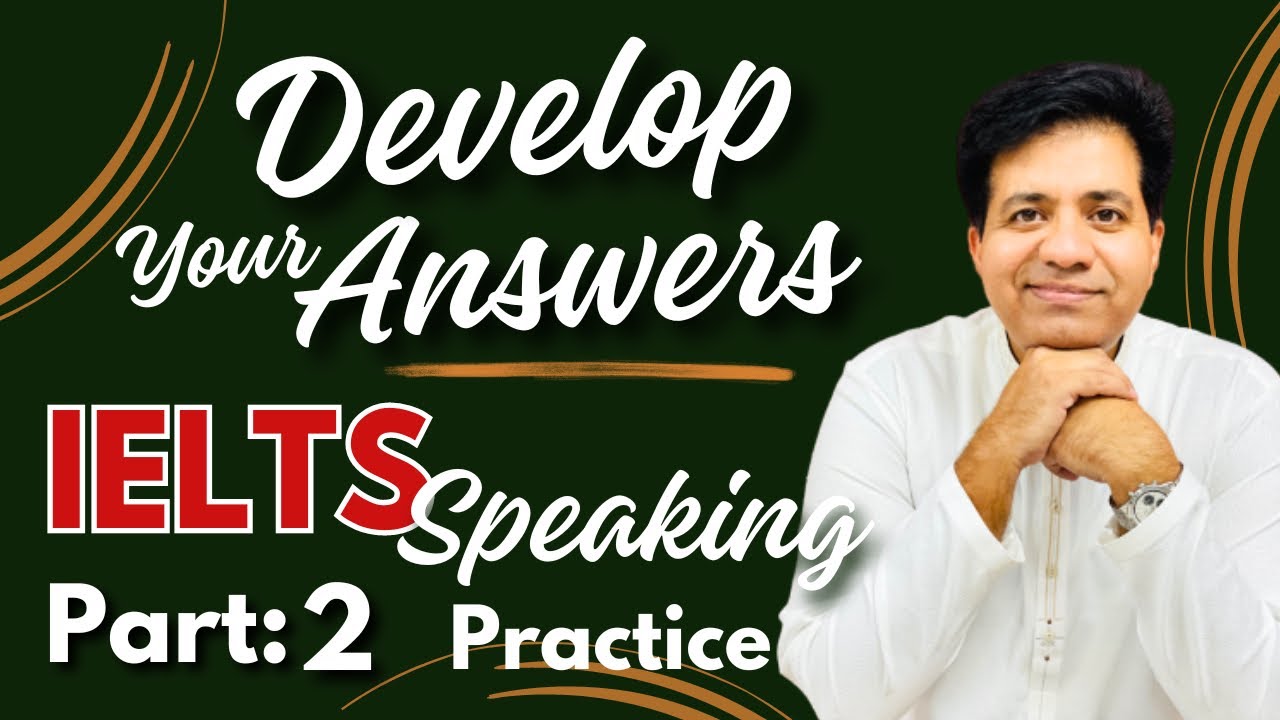 Develop Your Answers || IELTS Speaking Part 2 Practice by Asad Yaqub