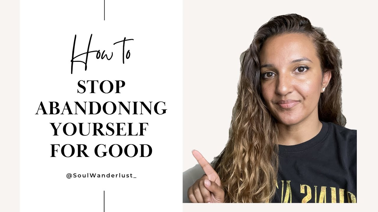 How to stop abandoning yourself, for good