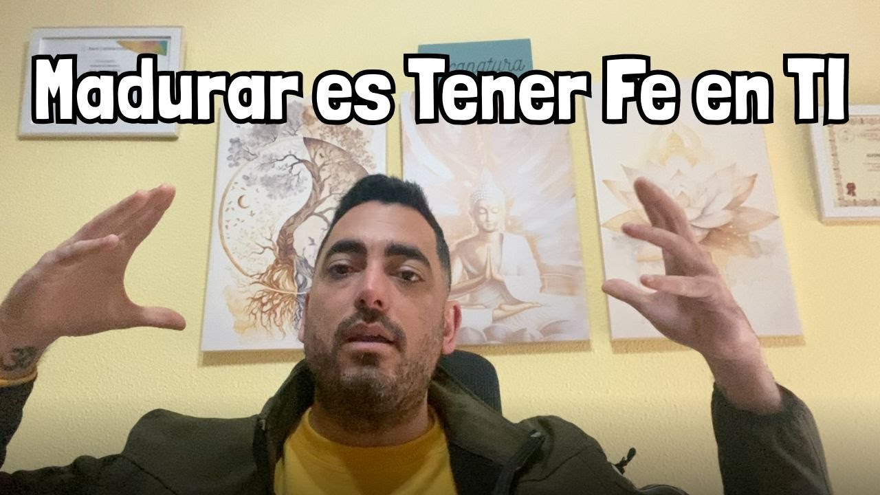 Madurar es tener FE en uno mismo.