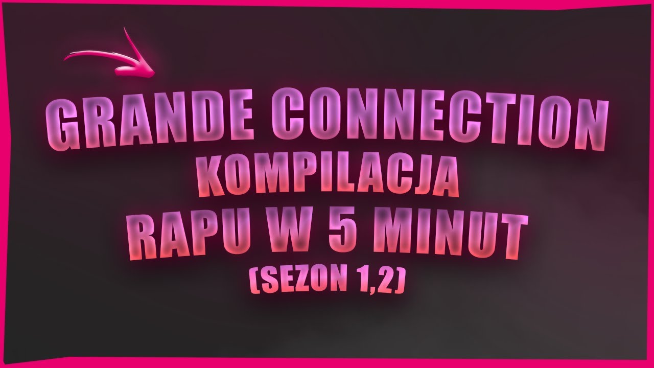 GRANDE CONNECTION- KOMPILACJA RAPU W 5 MINUT (SEZON 1,2)
