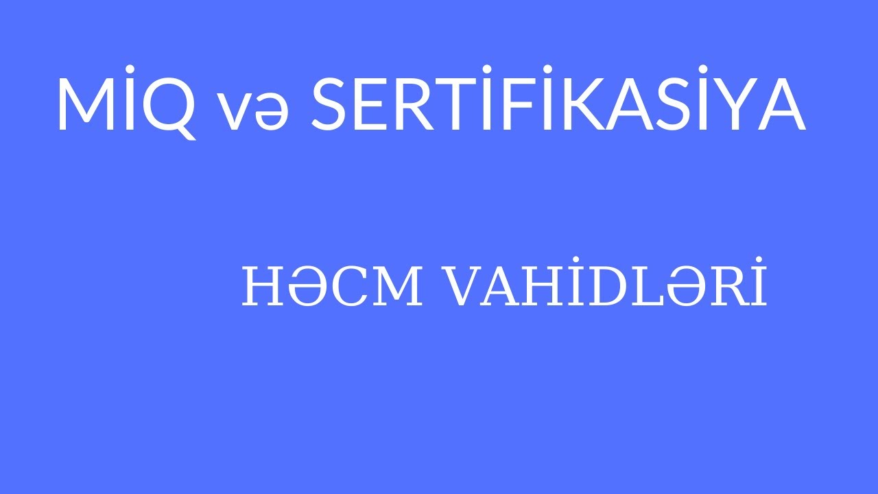 MİQ və SERTİFİKASİYA - İBTİDAİ RİYAZİYYAT ; HƏCM VAHİDLƏRİ
