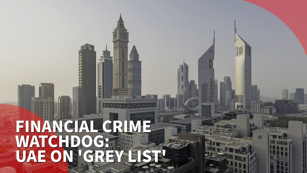Financial crime watchdog puts UAE on 'grey list'