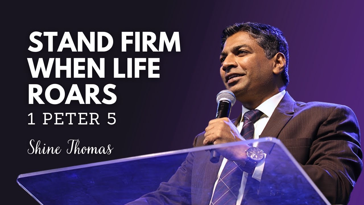Stand Firm When Life Roars | 1 Peter 5 | Shine Thomas | City Harvest AG Church